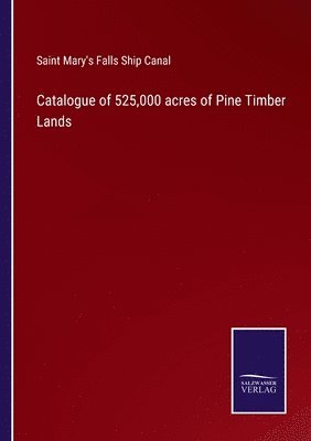 bokomslag Catalogue of 525,000 acres of Pine Timber Lands