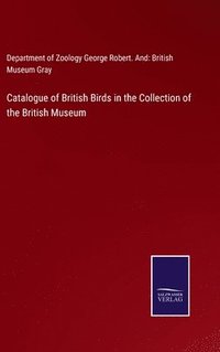 bokomslag Catalogue of British Birds in the Collection of the British Museum