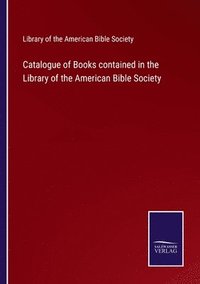 bokomslag Catalogue of Books contained in the Library of the American Bible Society
