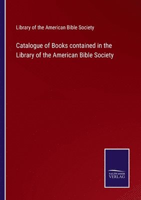 bokomslag Catalogue of Books contained in the Library of the American Bible Society