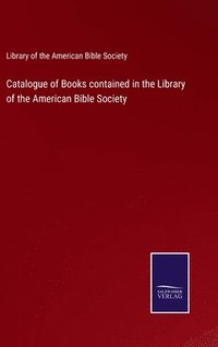 bokomslag Catalogue of Books contained in the Library of the American Bible Society