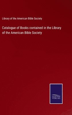 Catalogue of Books contained in the Library of the American Bible Society 1