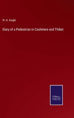 W H Knight, W. H. Knight - Diary of a Pedestrian in Cashmere and Thibet, Inbunden