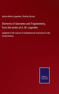 Elements of Geometry and Trigonometry, from the works of A. M. Legendre