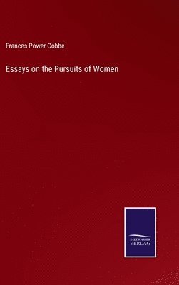Frances Power Cobbe - Essays on the Pursuits of Women, Inbunden