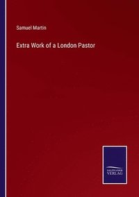 bokomslag Extra Work of a London Pastor
