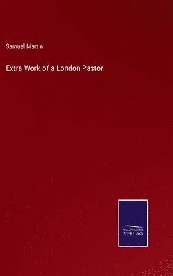 bokomslag Extra Work of a London Pastor