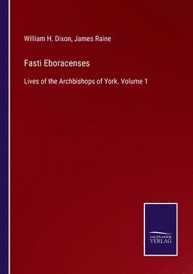 William H Dixon, James Raine, William H. Dixon - Fasti Eboracenses, Häftad