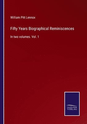 William Pitt Lennox - Fifty Years Biographical Reminiscences, Häftad