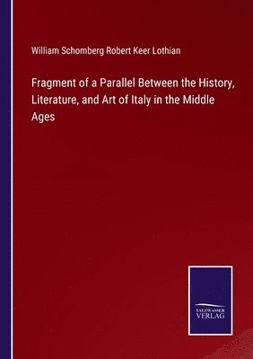 bokomslag Fragment of a Parallel Between the History, Literature, and Art of Italy in the Middle Ages