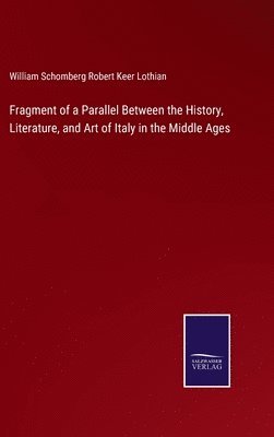 bokomslag Fragment of a Parallel Between the History, Literature, and Art of Italy in the Middle Ages