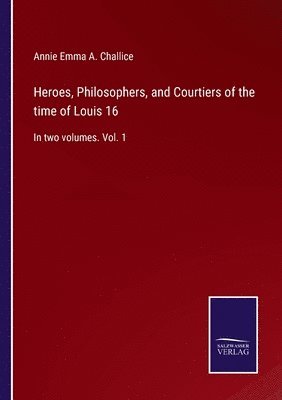 Heroes, Philosophers, and Courtiers of the time of Louis 16 1