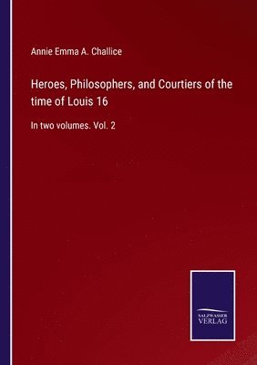 Heroes, Philosophers, and Courtiers of the time of Louis 16