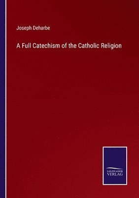 bokomslag A Full Catechism of the Catholic Religion