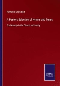 bokomslag A Pastors Selection of Hymns and Tunes