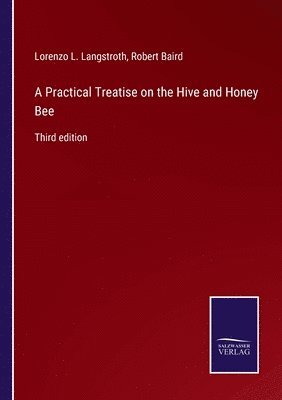 bokomslag A Practical Treatise on the Hive and Honey Bee