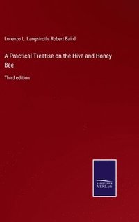 bokomslag A Practical Treatise on the Hive and Honey Bee