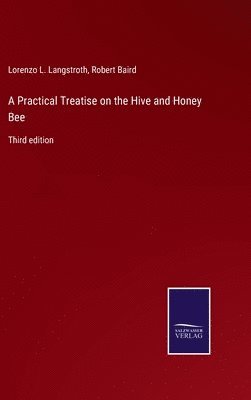 bokomslag A Practical Treatise on the Hive and Honey Bee