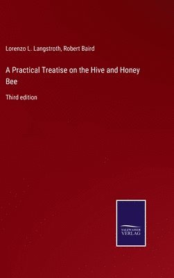 Practical Treatise on the Hive and Honey Bee
