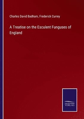 bokomslag A Treatise on the Esculent Funguses of England