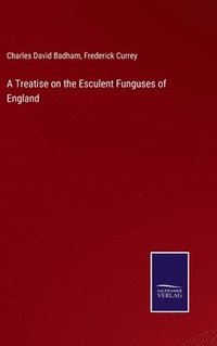 bokomslag A Treatise on the Esculent Funguses of England