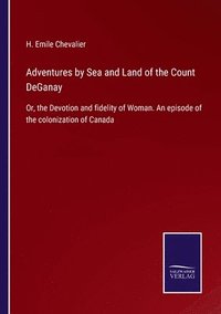 bokomslag Adventures by Sea and Land of the Count DeGanay