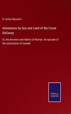Adventures by Sea and Land of the Count DeGanay