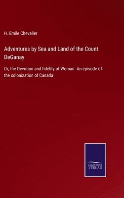 Adventures by Sea and Land of the Count DeGanay 1