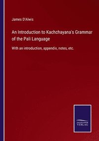 bokomslag An Introduction to Kachchayana's Grammar of the Pali Language