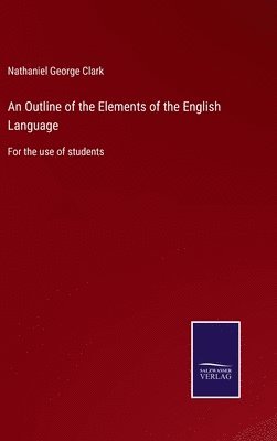 Nathaniel George Clark - Outline of the Elements of the English Language, Inbunden