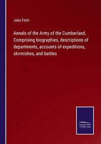 bokomslag Annals of the Army of the Cumberland. Comprising biographies, descriptions of departments, accounts of expeditions, skirmishes, and battles