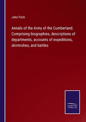 Annals of the Army of the Cumberland. Comprising biographies, descriptions of departments, accounts of expeditions, skirmishes, and battles 1