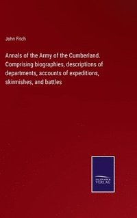 bokomslag Annals of the Army of the Cumberland. Comprising biographies, descriptions of departments, accounts of expeditions, skirmishes, and battles