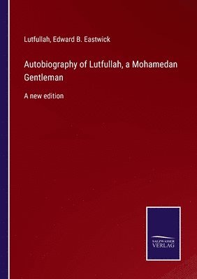 Edward B Eastwick, Lutfullah, Edward B. Eastwick - Autobiography of Lutfullah, a Mohamedan Gentleman, Häftad