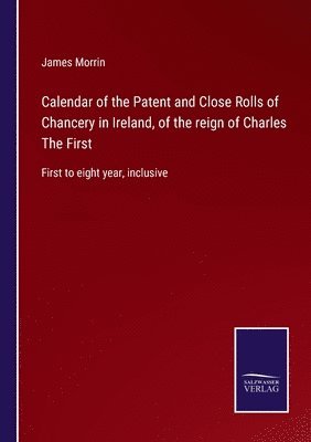 bokomslag Calendar of the Patent and Close Rolls of Chancery in Ireland, of the reign of Charles The First