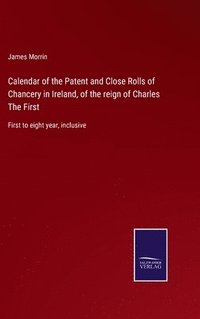 bokomslag Calendar of the Patent and Close Rolls of Chancery in Ireland, of the reign of Charles The First