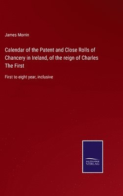 bokomslag Calendar of the Patent and Close Rolls of Chancery in Ireland, of the reign of Charles The First