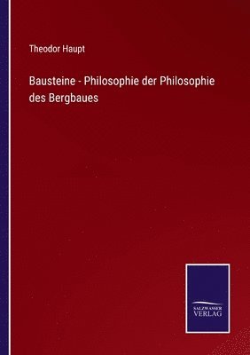 Bausteine - Philosophie der Philosophie des Bergbaues 1