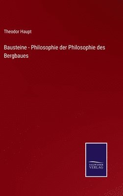 Bausteine - Philosophie der Philosophie des Bergbaues 1