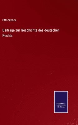 Otto Stobbe - Beiträge zur Geschichte des deutschen Rechts, Inbunden