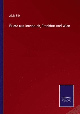 bokomslag Briefe aus Innsbruck, Frankfurt und Wien