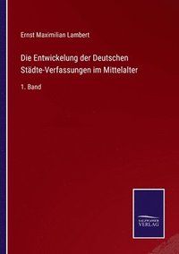 bokomslag Die Entwickelung der Deutschen Stdte-Verfassungen im Mittelalter