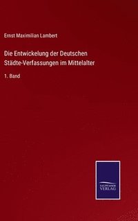 bokomslag Die Entwickelung der Deutschen Stdte-Verfassungen im Mittelalter