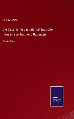 Geschichte des reichsständischen Hauses Ysenburg und Büdingen
