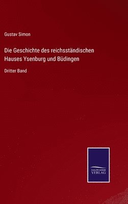 Die Geschichte des reichsstndischen Hauses Ysenburg und Bdingen 1