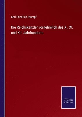bokomslag Die Reichskanzler vornehmlich des X., XI. und XII. Jahrhunderts