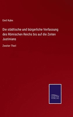 bokomslag Die stdtische und brgerliche Verfassung des Rmischen Reichs bis auf die Zeiten Justinians