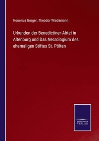 bokomslag Urkunden der Benedictiner-Abtei in Altenburg und Das Necrologium des ehemaligen Stiftes St. Plten