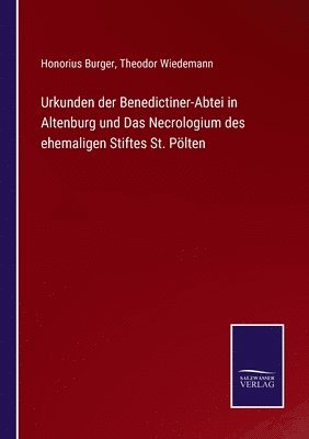 Urkunden der Benedictiner-Abtei in Altenburg und Das Necrologium des ehemaligen Stiftes St. Plten 1