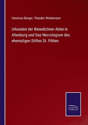 Theodor Wiedemann, Honorius Burger - Urkunden der Benedictiner-Abtei in Altenburg und Das Necrologium des ehemaligen Stiftes St. Pölten, Häftad